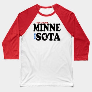 There's Nothing MINNE About SOTA Baseball T-Shirt